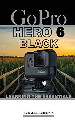 Preisvergleich Produktbild Gopro Hero 6 Black: Learning the Essentials