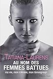 Au nom des femmes battues : Ma vie, mon calvaire, mon témoignage