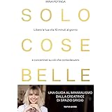 Solo cose belle. Libera la tua vita 10 minuti al giorno e concentrati su ciò che conta davvero
