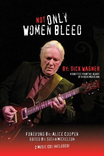 Not Only Women Bleed: Vignettes from the Heart of a Rock Musician