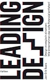 Leading Design: Design strategisch einsetzen: Wie Unternehmen das volle Potenzial entfalten! by 