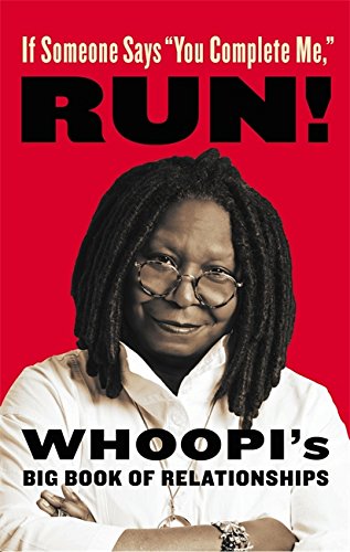 If Someone Says "You Complete Me," RUN!: Whoopi's Big Book of Relationships [Hardcover] Goldberg, Whoopi
