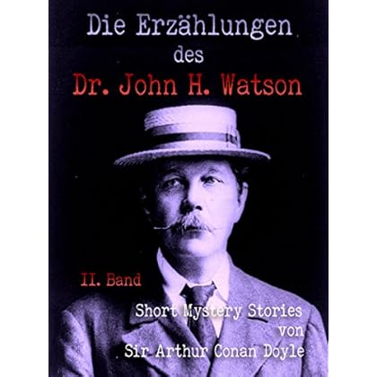 Die Erzählungen des Dr. John H. Watson: Short Mystery Stories von Sir Arthur Conan Doyle (German Edition) - 2. Band