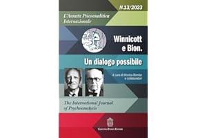 L'annata psicoanalitica internazionale. The international journal of psychoanalysis. Winnicott e Bion un disagio possibile (2023) (Vol. 13)