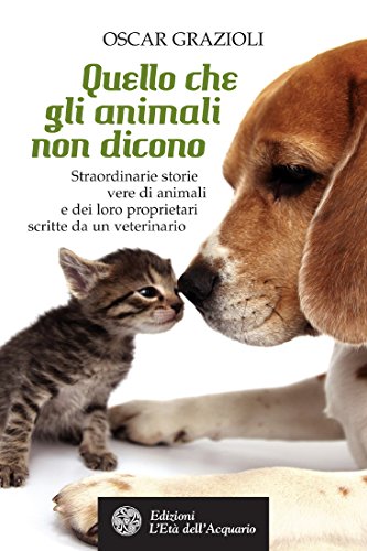 Download Quello che gli animali non dicono: Straordinarie storie vere di animali e dei loro proprietari scritte da un veterinario Download Quello che gli animali non dicono: Straordinarie storie vere di animali e dei loro proprietari scritte da un veterinario