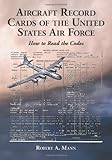 Aircraft Record Cards of the United States Military: How to Read the Codes Aircraft Record Cards of the United States Military: How to Read the Codes
