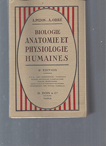 Biologie, anatomie et physiologie humaines: Suivies de l'étude des principaux groupes zoologiques, par Antoine Pizon,. 8e édition, revue, corrigée et augmentée avec la collaboration de Albert Obré,. P. C. B. Pharmacie. Institut agronomique. Écoles... francais Biologie, anatomie et physiologie humaines: Suivies de l'étude des principaux groupes zoologiques, par Antoine Pizon,. 8e édition, revue, corrigée et augmentée avec la collaboration de Albert Obré,. P. C. B. Pharmacie. Institut agronomique. Écoles... francais
