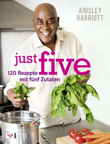 Download just five: 120 Rezepte mit fünf Zutaten Download just five: 120 Rezepte mit fünf Zutaten
