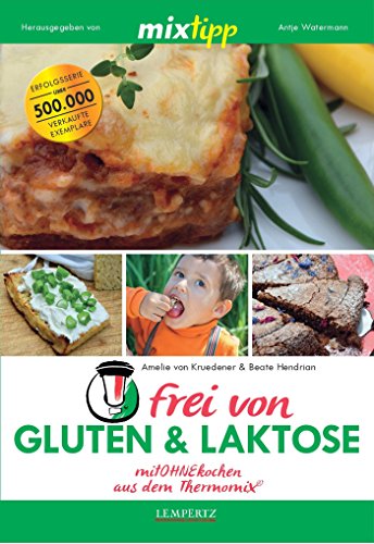 MIXtipp frei von Gluten & Laktose: mitOHNEkochen aus dem Thermomix® (Kochen mit dem Thermomix)