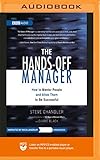 The Hands-Off Manager: How to Mentor People and Allow Them to Be Successful by 