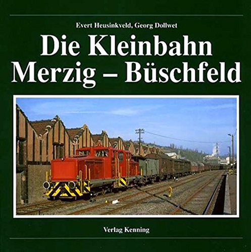 Preisvergleich Produktbild Die Kleinbahn Merzig - Büschfeld (Nebenbahndokumentation)