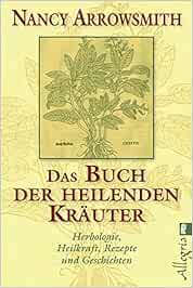 Das Buch Der Heilenden Krauter Herbologie Heilkraft Rezepte Und Geschichten Amazon De Arrowsmith Nancy Bucher