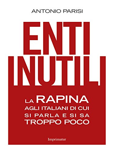 Download Enti inutili: La rapina agli italiani di cui si sa e si parla troppo poco Download Enti inutili: La rapina agli italiani di cui si sa e si parla troppo poco