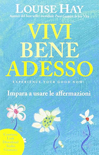 Vivi bene adesso. Impara a usare le affermazioni libro