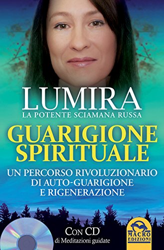 Guarigione spirituale. Un percorso rivoluzionario di auto-guarigione e rigenerazione. Con CD Audio Guarigione spirituale. Un percorso rivoluzionario di auto-guarigione e rigenerazione. Con CD Audio