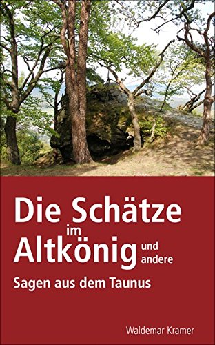 Download Die Schätze im Altkönig: und andere Sagen aus dem Taunus Download Die Schätze im Altkönig: und andere Sagen aus dem Taunus