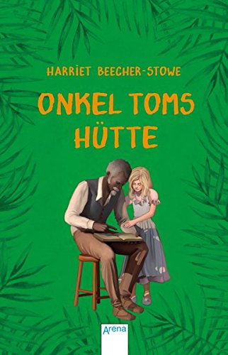 Onkel Toms Hütte: Arena Kinderbuch-Klassiker. Mit einem Vorwort von Rainer M. Schröder