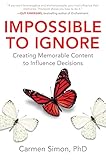 Impossible to Ignore: Creating Memorable Content to Influence Decisions (English Edition) by 