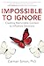 Impossible to Ignore: Creating Memorable Content to Influence Decisions (English Edition) by 