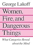 Women, Fire, and Dangerous Things: What Categories Reveal about the Mind (English Edition) by George Lakoff