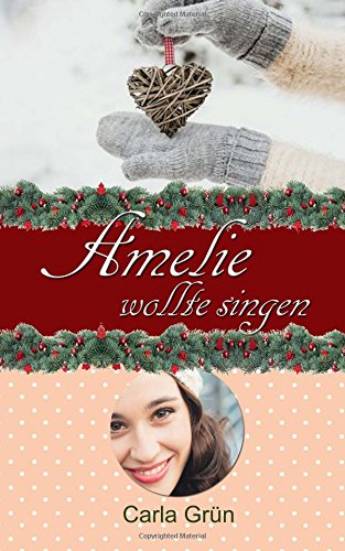 Preisvergleich Produktbild Amelie wollte singen: Romantische Weihnachtsgeschichte
