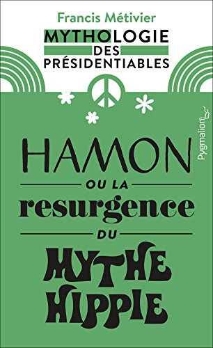 Download Hamon ou la résurgence du mythe hippie: Mythologie des présidentiables Download Hamon ou la résurgence du mythe hippie: Mythologie des présidentiables