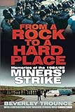 From a Rock to a Hard Place: Memories of the 1984/85 Miners' Strike