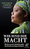 Wir sind die Macht: Die bewegende Autobiographie der Friedensnobelpreisträgerin by Roberta Leymah Gbowee, Carol Mithers