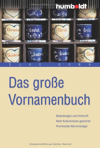 Download Das große Vornamenbuch: Bedeutung und Herkunft. Nach Kulturkreisen geordnet. Prominente Namensträger Download Das große Vornamenbuch: Bedeutung und Herkunft. Nach Kulturkreisen geordnet. Prominente Namensträger