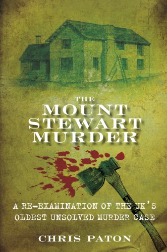 Download The Mount Stewart Murder: A Re-Examination of the UK's Oldest Unsolved Murder Case