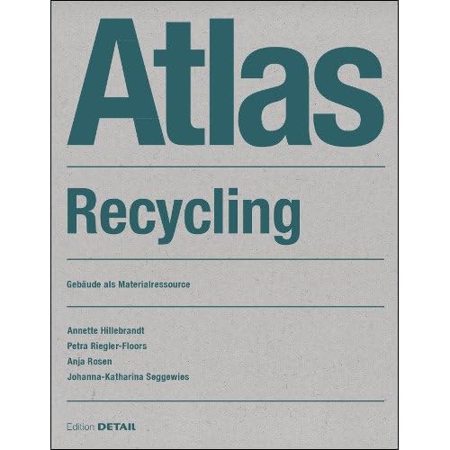 Recycling Atlas: Gebäude als Materialressource (DETAIL Atlas) Recycling Atlas: Gebäude als Materialressource (DETAIL Atlas)