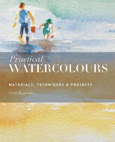 Practical Watercolours: Materials, Techniques & Projects