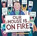 Our House Is on Fire: Greta Thunberg's Call to Save the Planet by Jeanette Winter