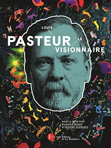 Télécharger Louis Pasteur, le visionnaire - Le catalogue officiel de l'exposition livre En ligne