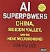AI-Superpowers: China, Silicon Valley und die neue Weltordnung by 