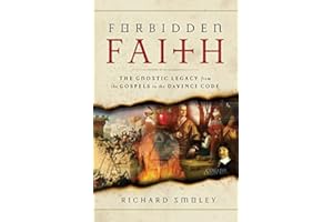 Forbidden Faith: The Gnostic Legacy from the Gospels to the "Da Vinci Code"
