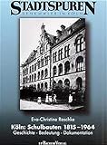 Köln: Schulbauten 1815-1964: Geschichte, Bedeutung, Dokumentation (Stadtspuren: Denkmäler in Köln) by