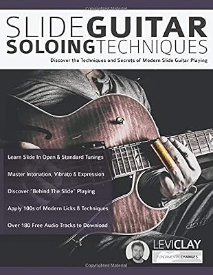 Slide Guitar Soloing Techniques: Discover the techniques and secrets of modern slide guitar playing