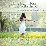 Öffne dein Herz für die Selbstliebe: Lass die Selbstzweifel los in Deinem Leben und lieben by 