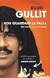 Non guardare la palla. Che cos'è (davvero) il calcio