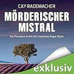 Mörderischer Mistral: Ein Provence-Krimi mit Capitaine Roger Blanc