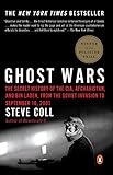 Ghost Wars: The Secret History of the CIA, Afghanistan, and bin Laden, from the Soviet Invas ion to September 10, 2001 by 