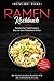 Produktbild Ramen Kochbuch: Japanische Nudelsuppen die aus dem Ra(h)men fallen. Die besten Ramen Rezepte für die japanische Küche. Shyu, Tonkotsu, Shio und Miso Ramen