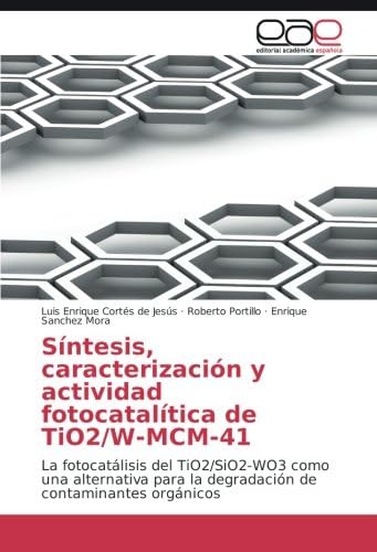 Síntesis, caracterización y actividad fotocatalítica de TiO2/W-MCM-41: La fotocatálisis del TiO2/SiO2-WO3 como una alternativa para la degradación de contaminantes orgánicos