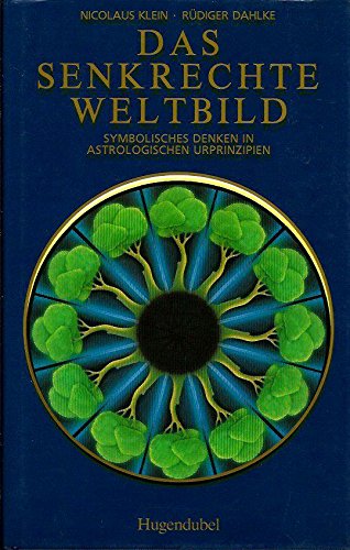 Download Das senkrechte Weltbild. Symbolisches Denken in astrologischen Urprinzipien