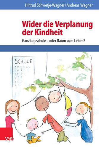 Wider die Verplanung der Kindheit: Ganztagsschule – oder Raum zum Leben?