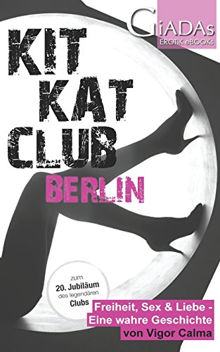 Preisvergleich Produktbild KitKatClub Berlin: Freiheit, Sex & Liebe - Eine wahre Geschichte
