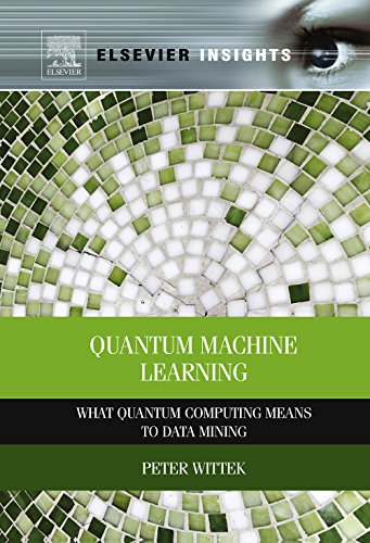 Quantum Machine Learning: What Quantum Computing Means to Data Mining (Elsevier Insights) (English E