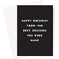 Happy Birthday From The Best Decision You Ever Made Greeting Card | Humorous Husband Birthday Card, Funny Birthday Card For Wife, Mum, Dad, Boyfriend Or Girlfriend, 25th, 30th, 40th Or 50th Birthday