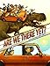 Are We There Yet? by 